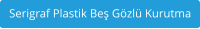 Serigraf Plastik Be Gzl Kurutma