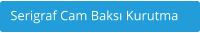 Serigraf Cam Baks Kurutma