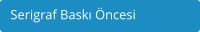 Serigraf Bask ncesi