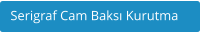 Serigraf Cam Baks Kurutma