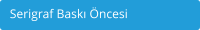 Serigraf Bask ncesi