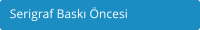 Serigraf Bask ncesi