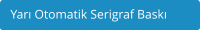 Yar Otomatik Serigraf Bask
