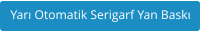 Yar Otomatik Serigarf Yan Bask